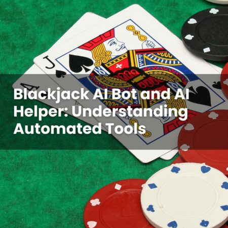 Blackjack AI Bot and AI Helper: Understanding Automated Tools