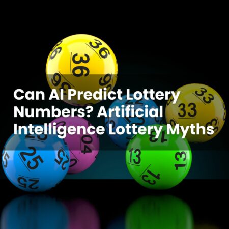 Can AI Predict Lottery Numbers? Artificial Intelligence Lottery Myths