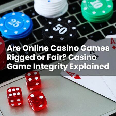 Are Online Casino Games Rigged or Fair? Casino Game Integrity Explained