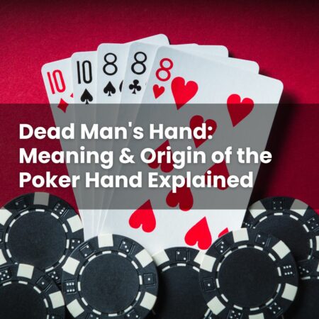 Dead Man’s Hand: Meaning & Origin of the Poker Hand Explained