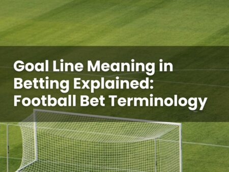 Goal Line Meaning in Betting Explained: Football Bet Terminology