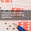 How Do Bookies Make Money? Sports Betting Explained