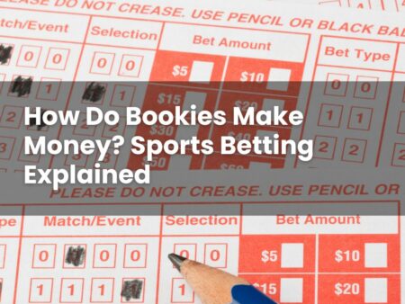 How Do Bookies Make Money? Sports Betting Explained
