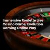 Immersive Roulette Live Casino Game: Evolution Gaming Online Play