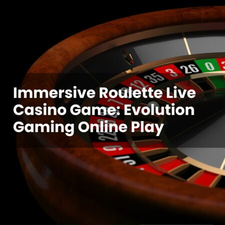 Immersive Roulette Live Casino Game: Evolution Gaming Online Play