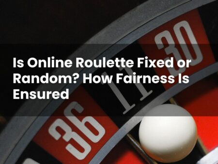 Is Online Roulette Fixed or Random? How Fairness Is Ensured