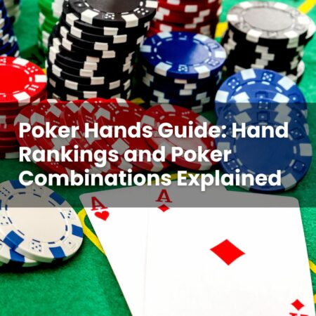 Poker Hands Guide: Hand Rankings and Poker Combinations Explained