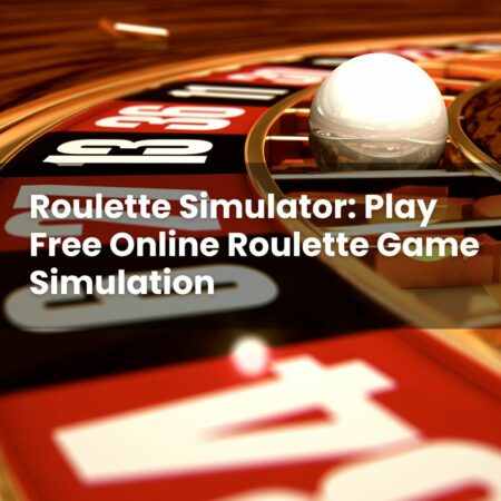 Roulette Simulator: Play Free Online Roulette Game Simulation
