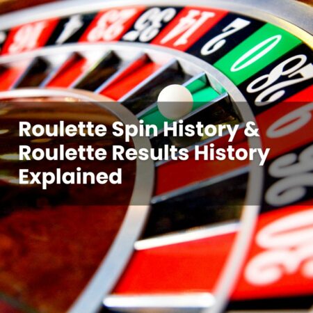 Roulette Spin History & Roulette Results History Explained