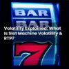 Volatility Explained: What Is Slot Machine Volatility & RTP?