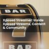 Xposed Streamer: Inside Xposed Streams, Content & Community