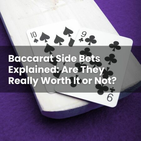 Baccarat Side Bets Explained: Are They Really Worth It or Not?