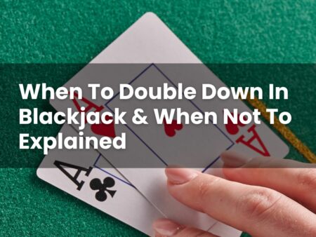 When To Double Down In Blackjack & When Not To Explained