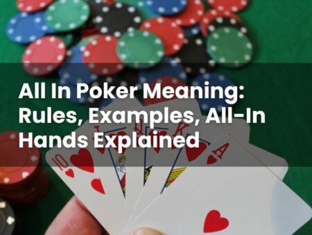 All In Poker Meaning: Rules, Examples, All-In Hands Explained