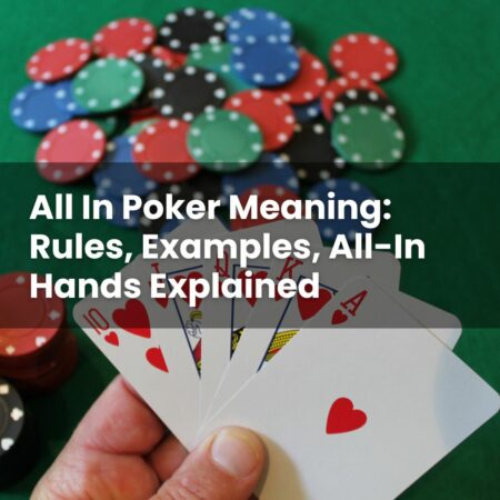 All In Poker Meaning: Rules, Examples, All-In Hands Explained