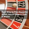 Best Way to Play Roulette: Rules, House Edge & How It Works