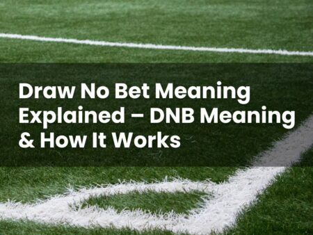 Draw No Bet Meaning Explained – DNB Meaning & How It Works