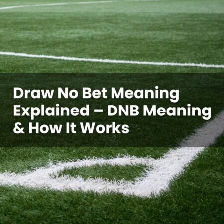 Draw No Bet Meaning Explained – DNB Meaning & How It Works