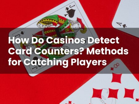 How Do Casinos Detect Card Counters? Methods for Catching Players