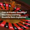 Can AI Predict Roulette? Machine Learning, Roulette Bots Explained