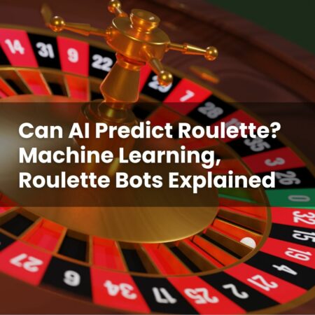Can AI Predict Roulette? Machine Learning, Roulette Bots Explained