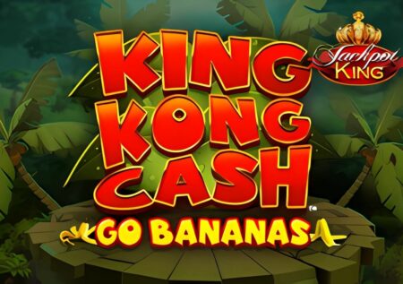 King Kong Cash Go Bananas Jackpot King Slot