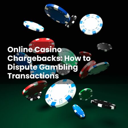 Online Casino Chargebacks: How to Dispute Gambling Transactions