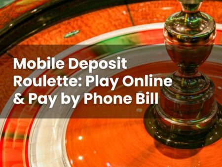 Mobile Deposit Roulette: Play Online & Pay by Phone Bill