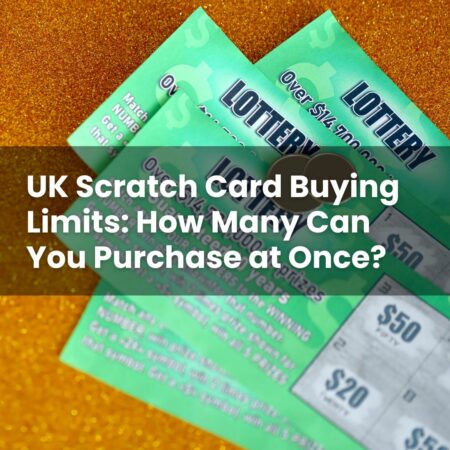 UK Scratch Card Buying Limits: How Many Can You Purchase at Once?