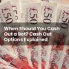 When Should You Cash Out a Bet? Cash Out Options Explained
