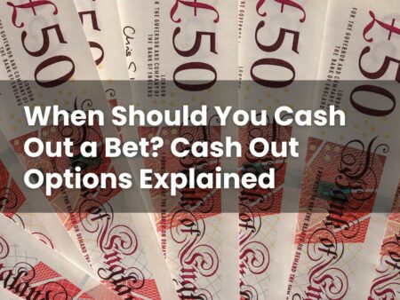 When Should You Cash Out a Bet? Cash Out Options Explained