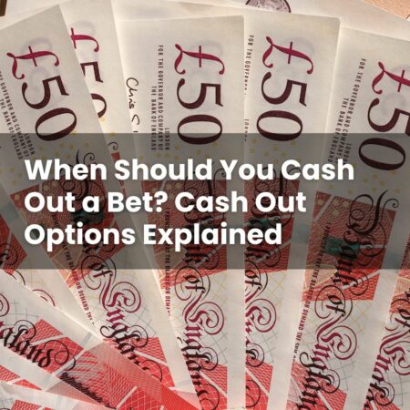 When Should You Cash Out a Bet? Cash Out Options Explained