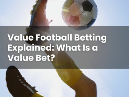 Value Football Betting Explained: What Is a Value Bet?