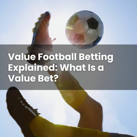 Value Football Betting Explained: What Is a Value Bet?