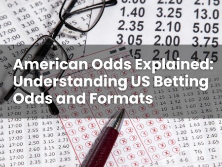 American Odds Explained: Understanding US Betting Odds and Formats