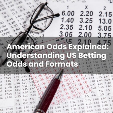 American Odds Explained: Understanding US Betting Odds and Formats